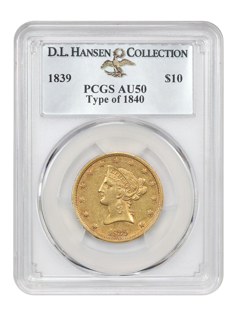 1839 $10 PCGS AU50 (Type of 1840) ex: D.L. Hansen