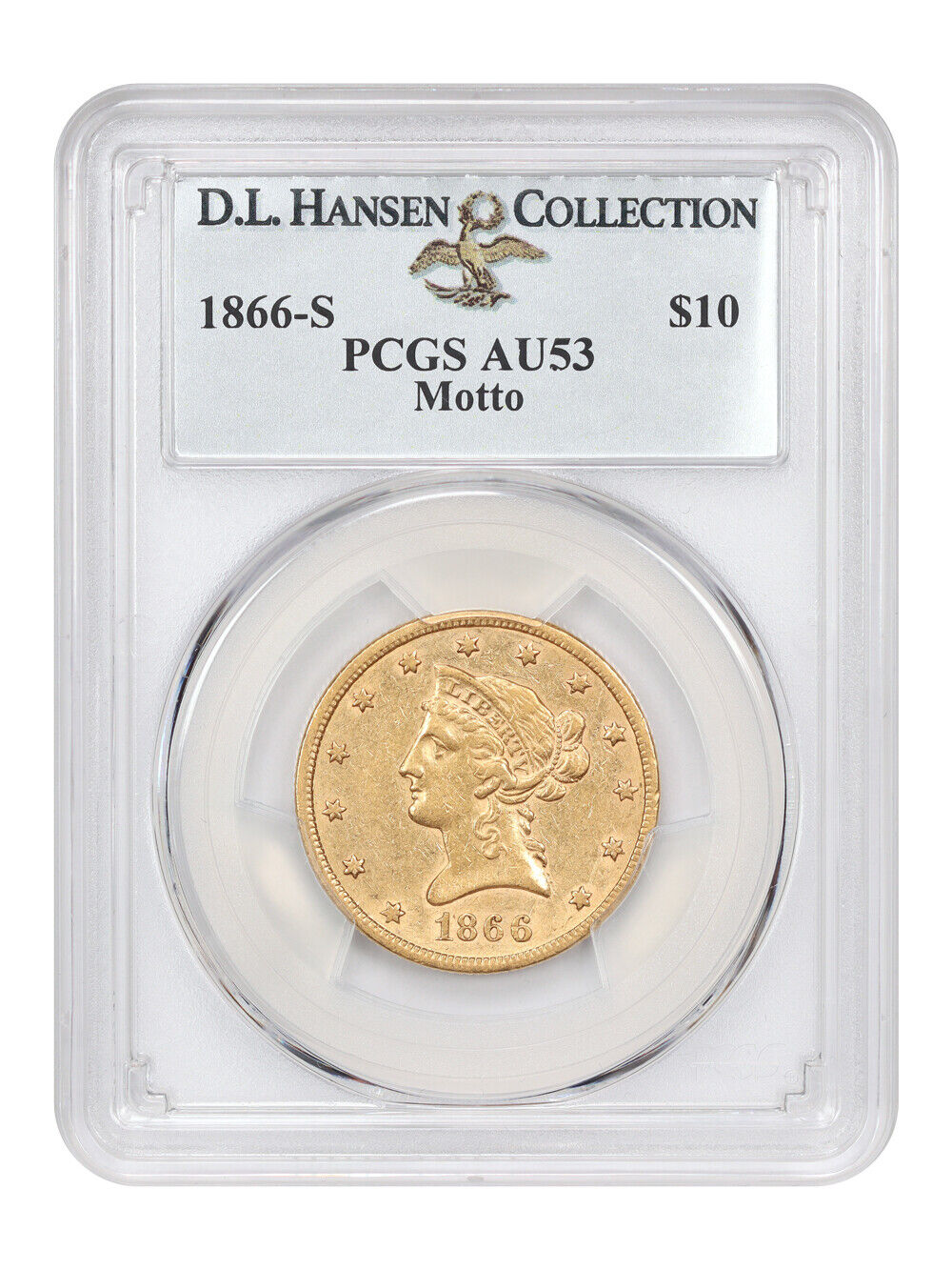 1866-S $10 PCGS AU53 (Motto) ex: D.L. Hansen