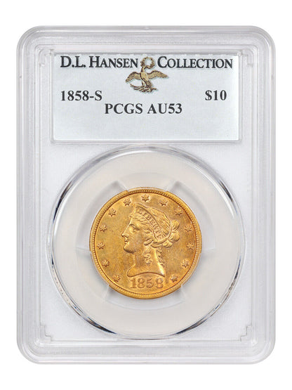 1858-S $10 PCGS AU53 ex: D.L. Hansen