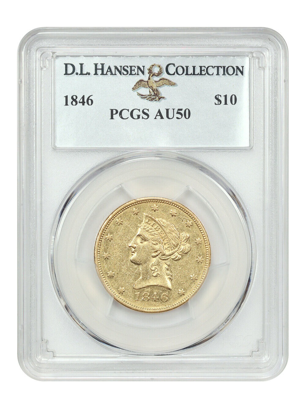 1846 $10 PCGS AU50 ex: D.L. Hansen