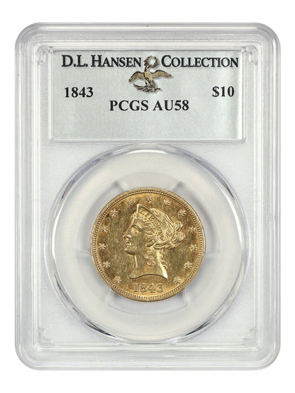 1843 $10 PCGS AU58 ex: D.L. Hansen