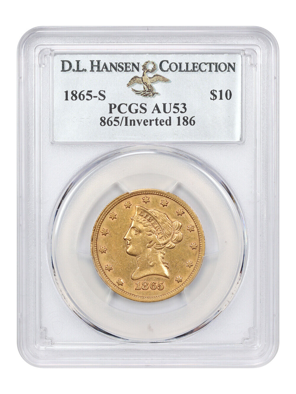 1865-S $10 PCGS AU53 (865/Inverted 186) ex: D.L. Hansen