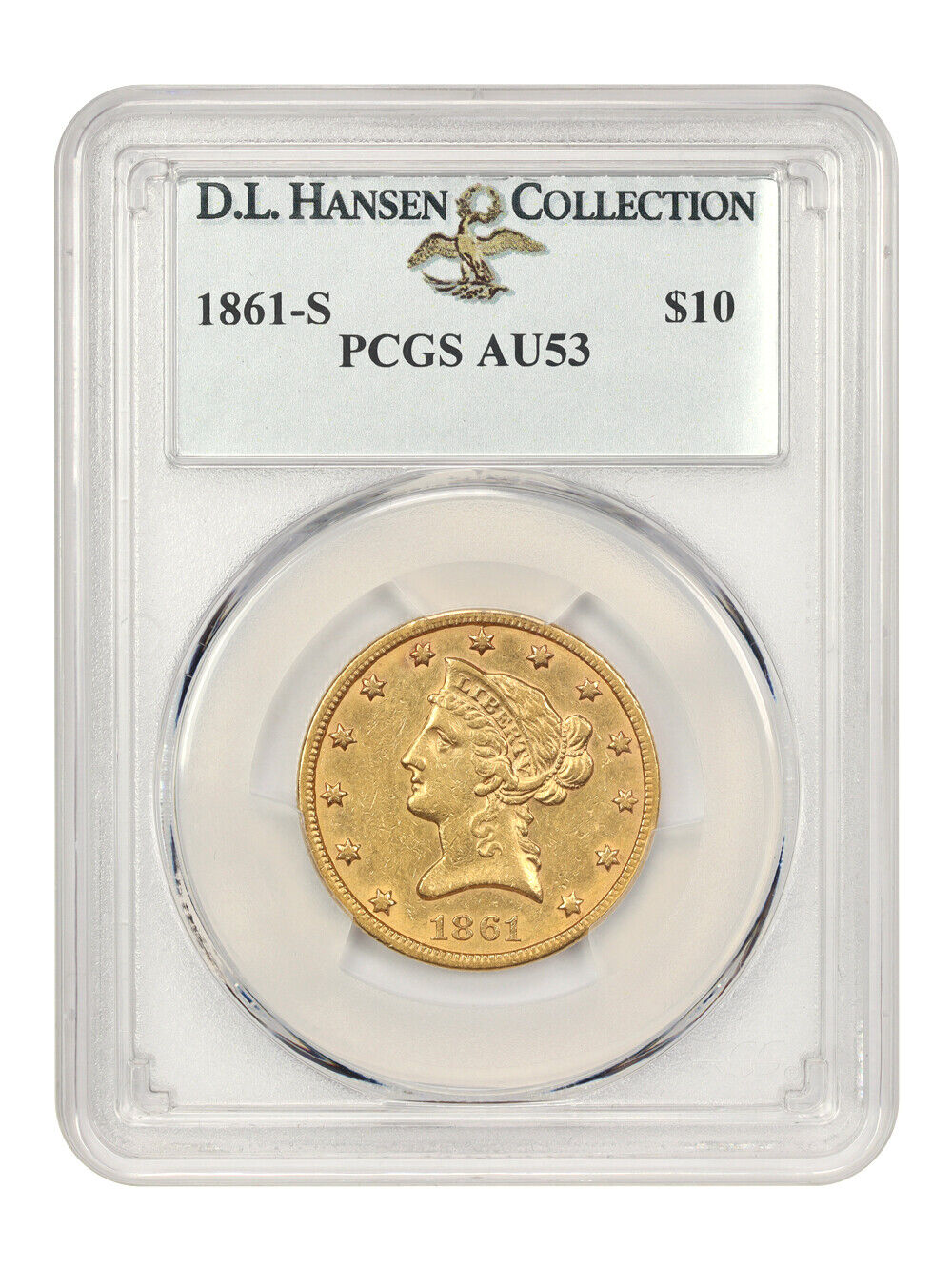 1861-S $10 PCGS AU53 ex: D.L. Hansen