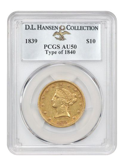 1839 $10 PCGS AU50 (Type of 1840) ex: D.L. Hansen