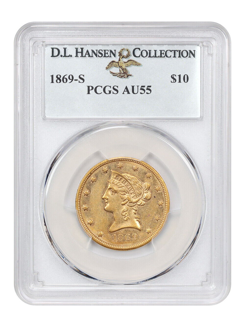 1869-S $10 PCGS AU55 ex: D.L. Hansen