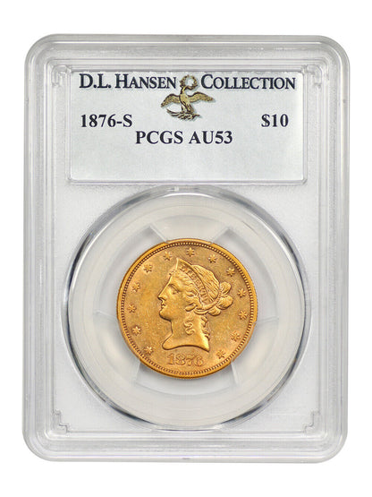 1876-S $10 PCGS AU53 ex: D.L. Hansen