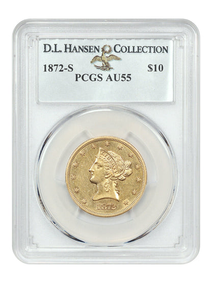 1872-S $10 PCGS AU55 ex: D.L. Hansen